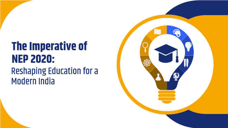 The Imperative of NEP 2020: Reshaping Education for a Modern India